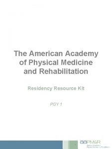 The American Academy of Physical Medicine and Rehabilitation