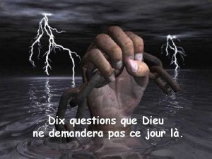 Dix questions que Dieu ne demandera pas ce