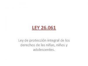 LEY 26 061 Ley de proteccin integral de