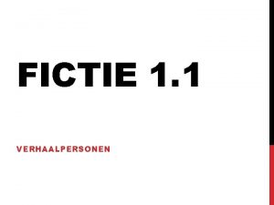 FICTIE 1 1 VERHAALPERSONEN AAN HET EINDE VAN