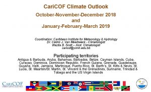 Cari COF Climate Outlook OctoberNovemberDecember 2018 and JanuaryFebruaryMarch