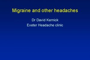 Migraine and other headaches Dr David Kernick Exeter