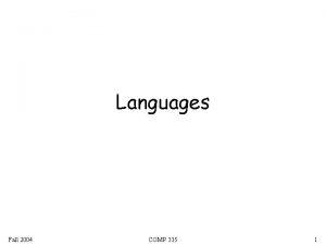 Languages Fall 2004 COMP 335 1 A language