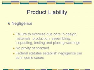 Product Liability Negligence Failure to exercise due care