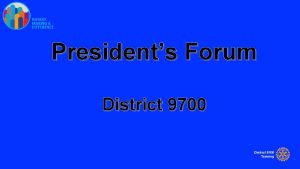 Presidents Forum District 9700 District 9700 Service Projects