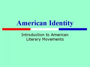 American Identity Introduction to American Literary Movements What
