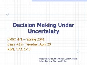 Decision Making Under Uncertainty CMSC 471 Spring 2041