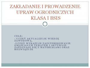 ZAKADANIE I PROWADZENIE UPRAW OGRODNICZYCH KLASA I BSIS