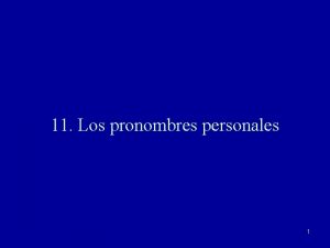 11 Los pronombres personales 1 Los pronombres personales