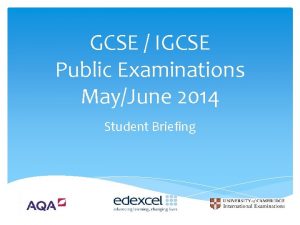 GCSE IGCSE Public Examinations MayJune 2014 Student Briefing