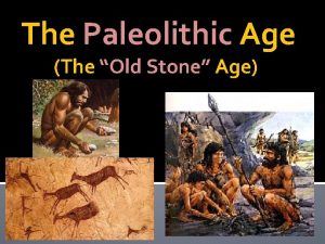 The Paleolithic Age The Old Stone Age Pic