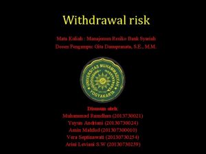 Withdrawal risk Mata Kuliah Manajemen Resiko Bank Syariah