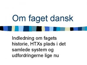 Om faget dansk Indledning om fagets historie HTXs