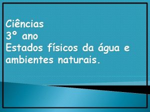 Cincias 3 ano Estados fsicos da gua e