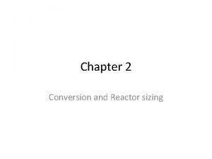 Chapter 2 Conversion and Reactor sizing Overview In