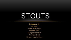 STOUTS Category 13 Dry Stout Sweet Milk Stout