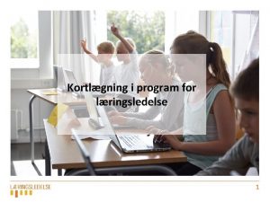 Kortlgning i program for lringsledelse 1 Kortlgning Kortlgningen