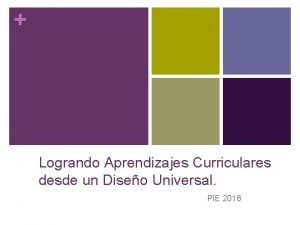 Logrando Aprendizajes Curriculares desde un Diseo Universal PIE