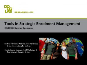 Tools in Strategic Enrolment Management 2018 BCCIE Summer