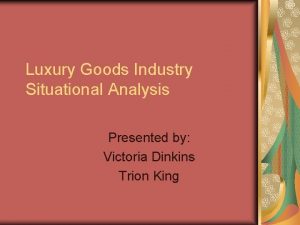 Luxury Goods Industry Situational Analysis Presented by Victoria