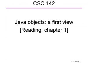 CSC 142 Java objects a first view Reading