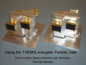 Using the THEMIS energetic Particle Data Davin Larson