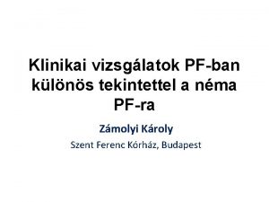 Klinikai vizsglatok PFban klns tekintettel a nma PFra