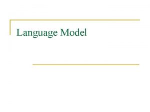 Language Model Language Model Major role Language Models