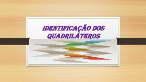 IDENTIFICAO DOS QUADRILTEROS Elementos de um quadriltero Lados