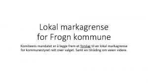 Lokal markagrense for Frogn kommune Komiteens mandatet er