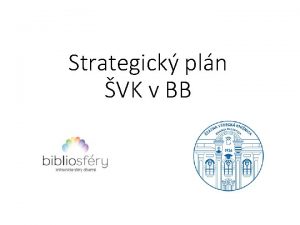 Strategick pln VK v BB Zhrnutie strategickho plnu