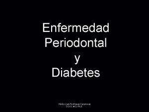 Enfermedad Periodontal y Diabetes Hctor Juan Rodrguez Casanovas