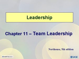 Leadership Chapter 11 Team Leadership Northouse 5 th