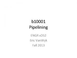 b 10001 Pipelining ENGR x D 52 Eric