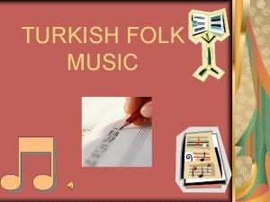 TURKISH FOLK MUSIC Turkey rich in musical heritage