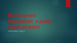 Micronutrient malnutrition a public health problem FUNCTIONAL FOOD