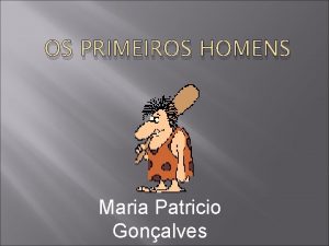 OS PRIMEIROS HOMENS Maria Patricio Gonalves Indce As