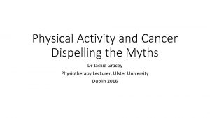 Physical Activity and Cancer Dispelling the Myths Dr