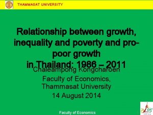 THAMMASAT UNIVERSITY Relationship between growth inequality and poverty