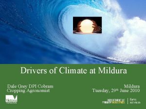 Drivers of Climate at Mildura Dale Grey DPI