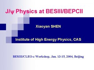 J Physics at BESIIIBEPCII Xiaoyan SHEN Institute of
