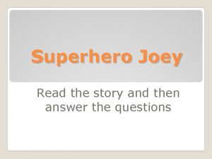 Superhero Joey Read the story and then answer