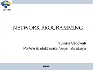 NETWORK PROGRAMMING Yuliana Setiowati Politeknik Elektronika Negeri Surabaya