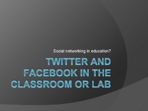 Social networking in education TWITTER AND FACEBOOK IN