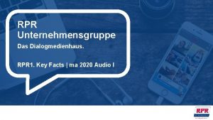 RPR Unternehmensgruppe Das Dialogmedienhaus RPR 1 Key Facts