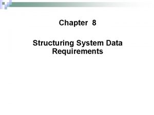 Chapter 8 Structuring System Data Requirements Conceptual Data