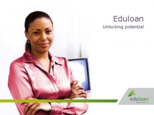 Eduloan Unlocking potential Setting The Scene Eduloan Overview