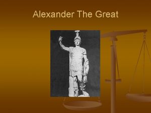 Alexander The Great Alexander the Great n n