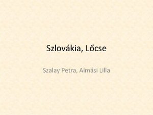 Szlovkia Lcse Szalay Petra Almsi Lilla Trtnete A