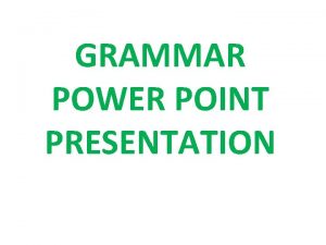 GRAMMAR POWER POINT PRESENTATION Presented By Mr Kolake